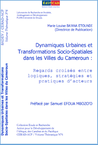 Dynamiques Urbaines et Transformations Socio-Spatiales dans les Villes du Cameroun :Regards croisés entre logiques, stratégies et pratiques d’acteurs